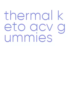 thermal keto acv gummies