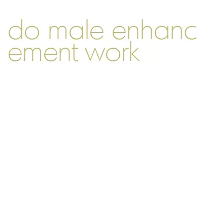 do male enhancement work