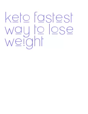 keto fastest way to lose weight