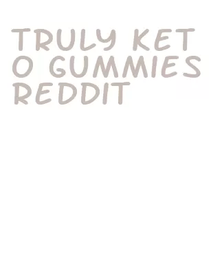 truly keto gummies reddit