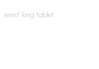 erect long tablet