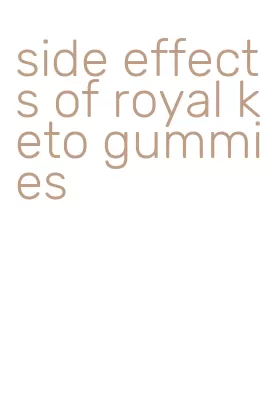 side effects of royal keto gummies