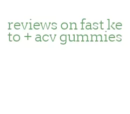 reviews on fast keto + acv gummies