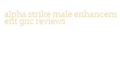 alpha strike male enhancement gnc reviews