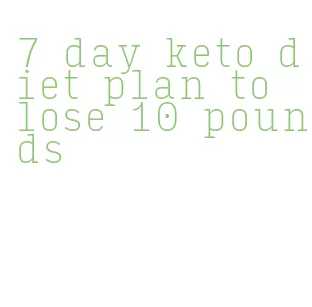 7 day keto diet plan to lose 10 pounds
