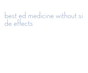 best ed medicine without side effects