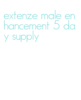 extenze male enhancement 5 day supply