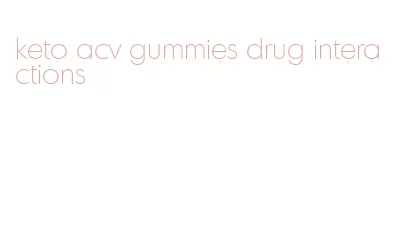 keto acv gummies drug interactions