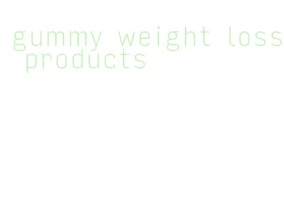 gummy weight loss products