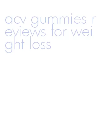 acv gummies reviews for weight loss