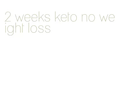 2 weeks keto no weight loss