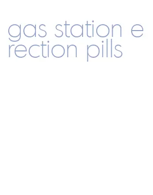 gas station erection pills