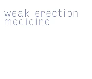 weak erection medicine