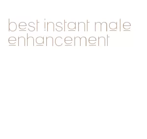 best instant male enhancement