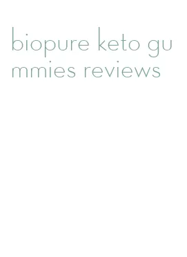 biopure keto gummies reviews