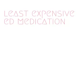 least expensive ed medication