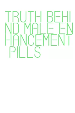 truth behind male enhancement pills