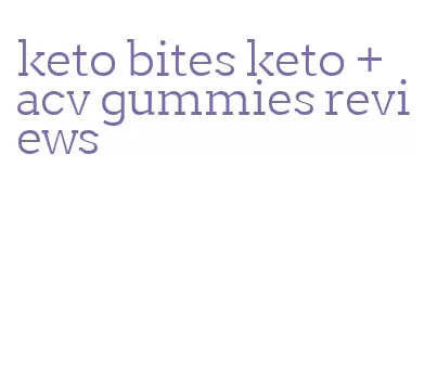 keto bites keto + acv gummies reviews
