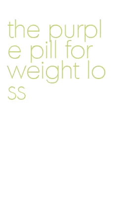 the purple pill for weight loss