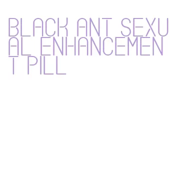 black ant sexual enhancement pill