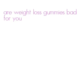 are weight loss gummies bad for you