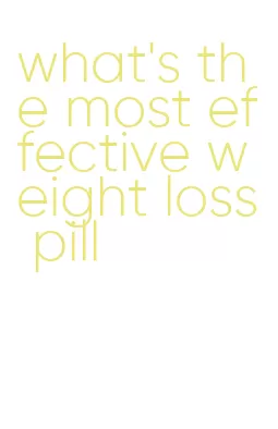 what's the most effective weight loss pill