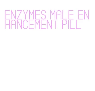 enzymes male enhancement pill