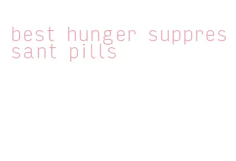 best hunger suppressant pills