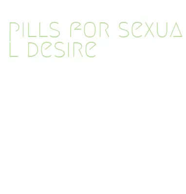pills for sexual desire