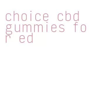 choice cbd gummies for ed