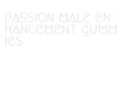 passion male enhancement gummies