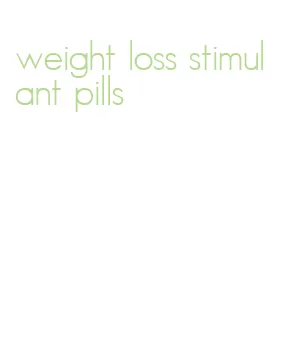 weight loss stimulant pills