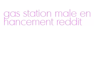 gas station male enhancement reddit