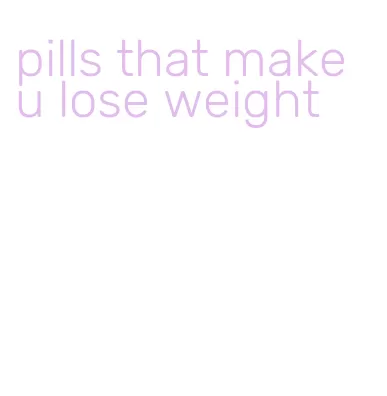 pills that make u lose weight