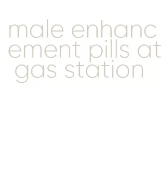 male enhancement pills at gas station