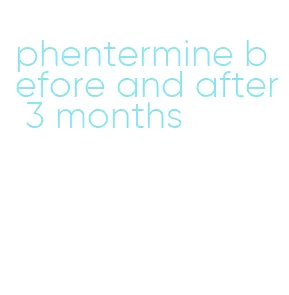 phentermine before and after 3 months