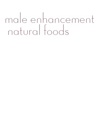 male enhancement natural foods