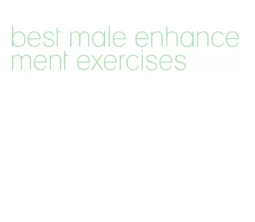 best male enhancement exercises