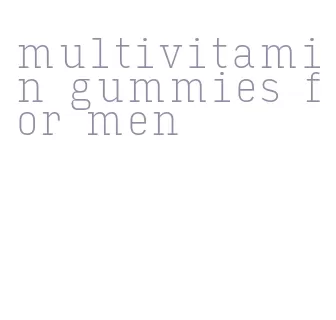 multivitamin gummies for men