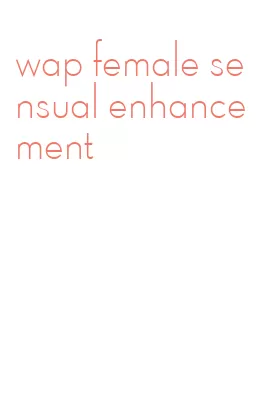 wap female sensual enhancement