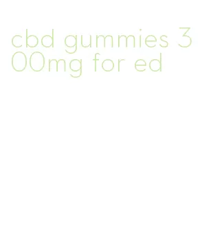 cbd gummies 300mg for ed