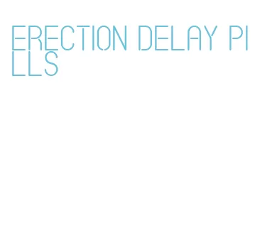 erection delay pills