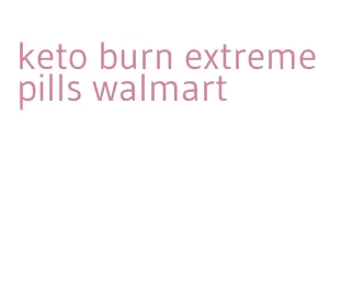 keto burn extreme pills walmart