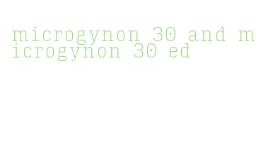 microgynon 30 and microgynon 30 ed