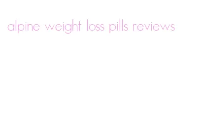 alpine weight loss pills reviews