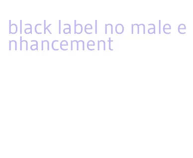 black label no male enhancement