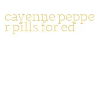 cayenne pepper pills for ed