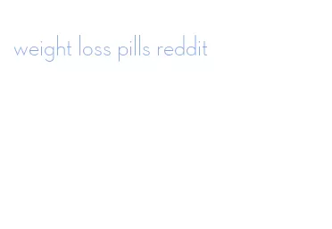 weight loss pills reddit