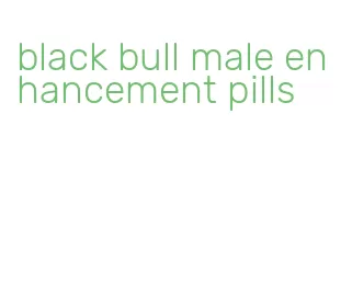 black bull male enhancement pills