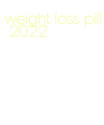 weight loss pill 2022